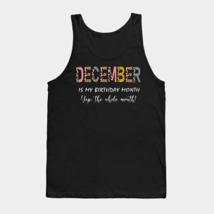 Leopard December Is My Birthday Month Yep The Whole Month Tank Top
